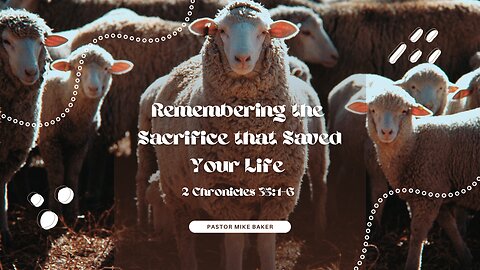 Remembering the Sacrifice that Saved Your Life - 2 Chronicles 35:1-6
