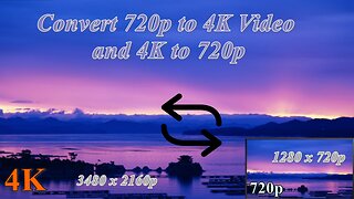 How to Convert 720P to 4K Resolution and Vice Versa？