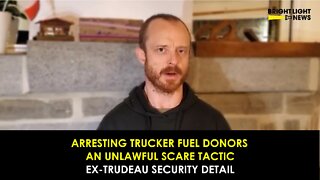 Arresting Trucker Fuel Donors an Unlawful Scare Tactic -Ex-Trudeau Security Detail