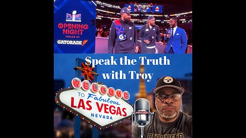 Speak the Truth with Troy: Episode 9- Super Bowl Opening Night and Things to do off The Strip