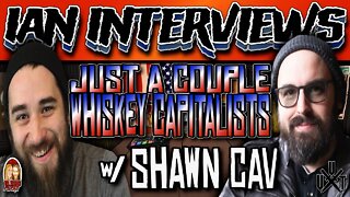 Just A Couple Whiskey Capitalists w/ Shawn Cav | Ian Interviews | Til Death Podcast | 7.13.22