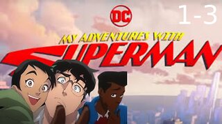 first time watching My Adventures With Superman EP1-3