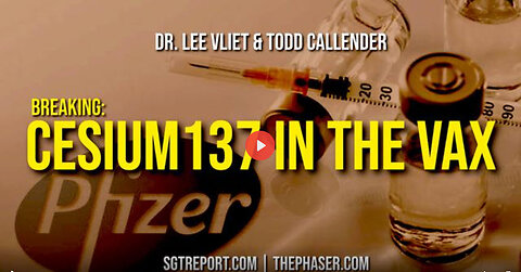 SGT REPORT- BREAKING: CESIUM-137 IN THE VAX!! -- Todd Callender & Dr. Lee Vliet