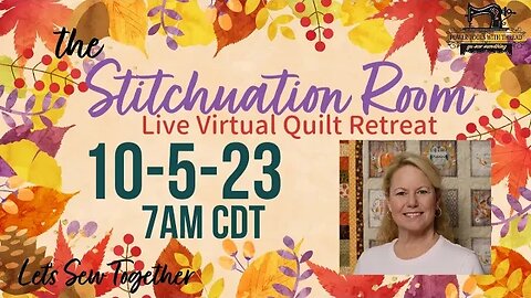 The Stitchuation Room Virtual Quilt Retreat! 10-5-23 7AM CDT Join Me! Binding Day!
