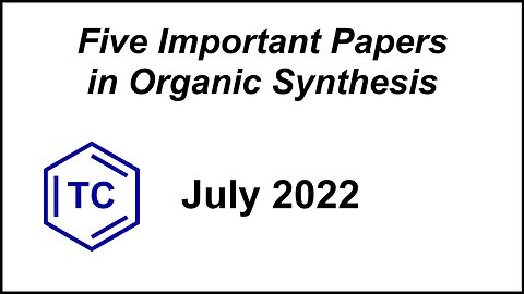 Five Important Papers in Organic Synthesis (July 2022)