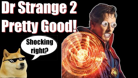 Dr Strange 2 was good! Come at me bro!