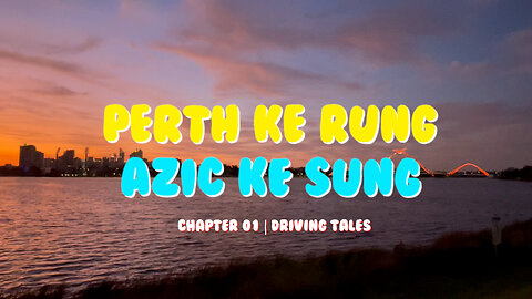 Perth Ke Rung AZIC Ke Sung | Chapter 01 | Driving in Perth | 2022
