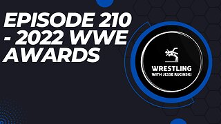 Episode 210 - 2022 WWE Awards Show