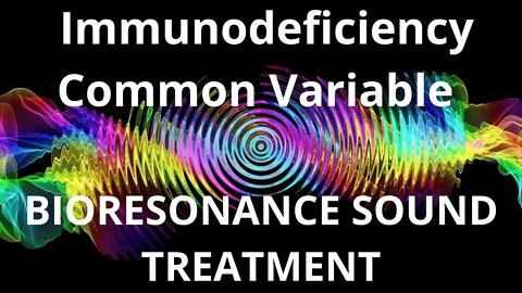 Immunodeficiency Common Variable _Resonance therapy session_BIORESONANCE SOUND THERAPY