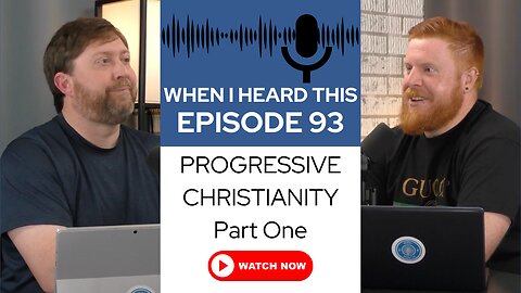 When I Heard This - Episode 93 - Progressive Christianity: Part One