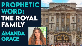 Amanda Grace Prophetic Word for the Royal Family | May 28 2024