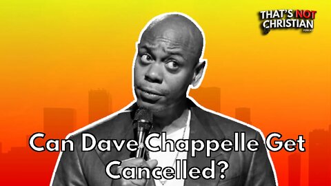 Can Dave Chappelle be cancelled?