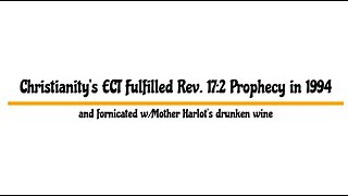 Christianity's ECT Fulfilled Rev. 17:2 Proph. in 1994, and Fornicated w/Mother Harlot's . . .