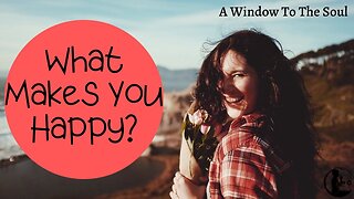 What Is Happiness and How Do You Find It? | A Window To The Soul