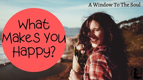 What Is Happiness and How Do You Find It? | A Window To The Soul