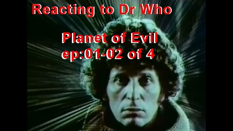Reacting to Dr Who; Planet of Evil ep:01-02 of 4