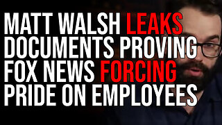 Matt Walsh LEAKS Documents PROVING Fox News FORCING PRIDE On Employees