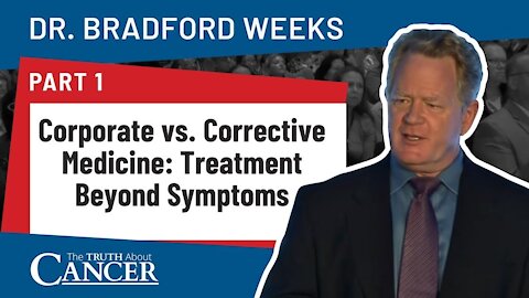 Corrective Medicine: Fighting the Disease, Not the Symptoms (Part 1) | Dr. Bradford Weeks