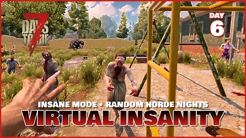 Virtual Insanity: Day 6 | An Insane Mode 7 Days to Die Series