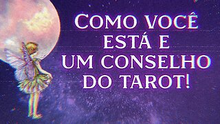 🌟 COMO VOCÊ ESTÁ? + UM CONSELHO DO TAROT PARA SUA SITUAÇÃO