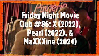 Friday Night Movie Club #86: X (2022), Pearl (2022), & MaXXXine (2024)