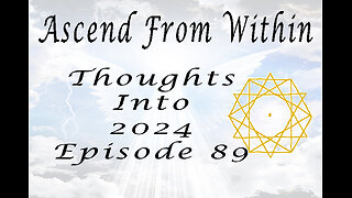 Ascend From Within Thoughts Into 2024 Ep 89