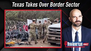 New American Daily | Texas Takes Over Border Sector While Congress Schemes To Secure Amnesty