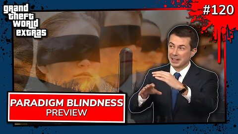 Paradigm Blindness | GTW PREVIEW 120