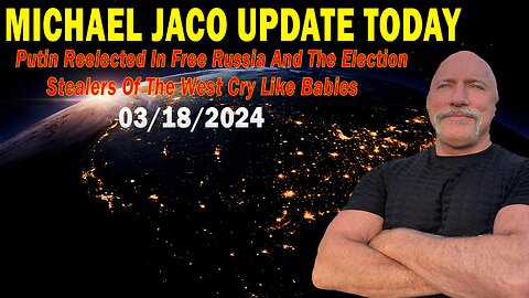 Michael Jaco Update Today: "Michael Jaco Important Update, March 18, 2024"
