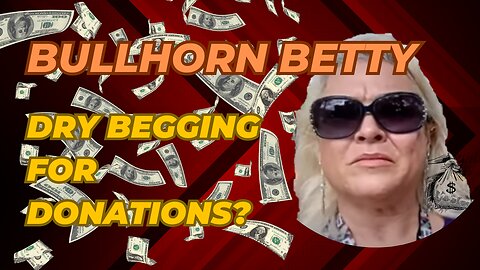BHB Dry Begging for Donations? #lolcow #lolcows #grifters #bhb #bullhornbetty
