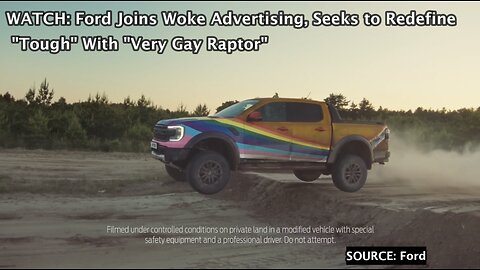 WATCH: Ford Joins Woke Advertising, Seeks to Redefine "Tough" With "Very Gay Raptor"