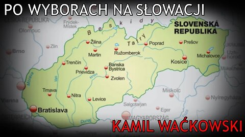 Po wyborach na Słowacji - Kamil Waćkowski