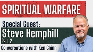 Steve Hemphill - Spiritual Warfare - Part 2 - Conversations with Ken Chinn