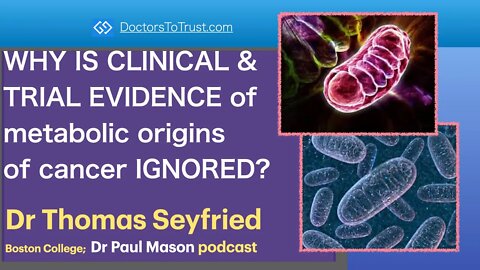 TOM SEYFRIED 8 | WHY IS CLINICAL & TRIAL EVIDENCE of metabolic origins of cancer IGNORED?