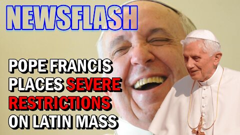 NEWSFLASH: Pope Francis places SEVERE Restrictions on Traditional Latin Mass!