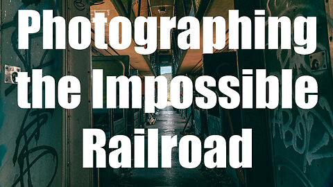 Photographing The Impossible Railroad