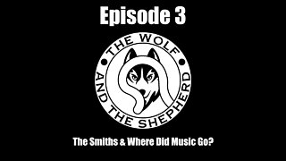 Episode 3 - The Smiths And Where Did Music Go?