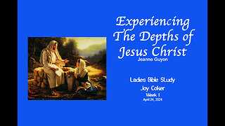 Experiencing the Depths of Jesus Christ, Week 1, Joy Coker, April 24, 2024