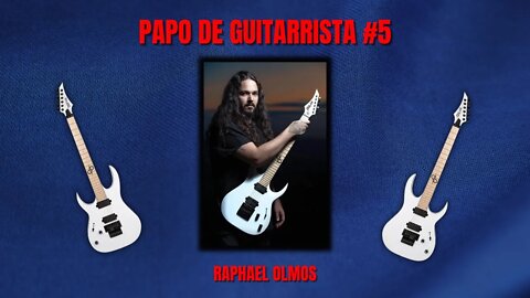 Raphael Olmos - Papo de Guitarrista #5