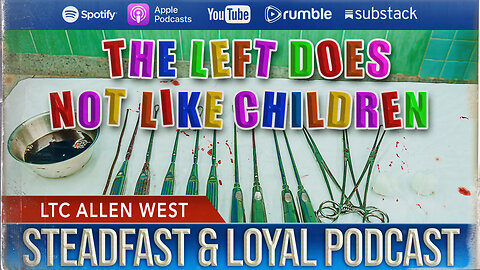 Allen West | Steadfast & Loyal | The Left Does Not Like Children