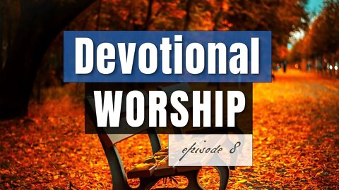 Episode 8 - Devotional Worship, by Pablo Pérez (Spontaneous Live Worship for Prayer or Bible Study)
