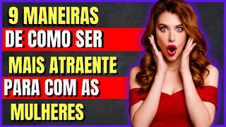 9 Maneiras De Como Ser Atraente Para As Mulheres