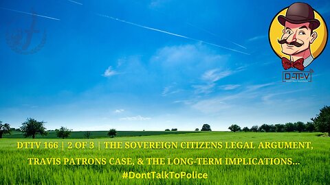 ⚠️DTTV 166⚠️ | Sovereign Citizens Legal Argument, Travis Patrons Case, & The Long-Term Implications