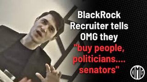 BlackRock recruiter says Senators and politicians can be bought and war is good for business - OMG