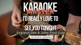 I'd really love to see you tonight - England Dan & John Ford Coley (Acoustic karaoke)