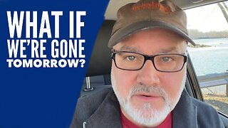 What If We’re Gone Tomorrow?