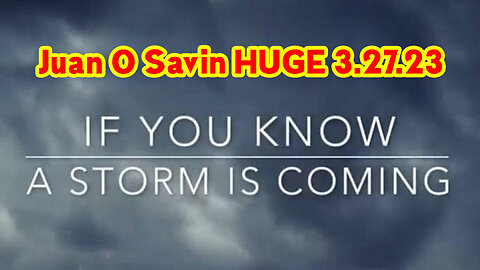 Juan O Savin Huge - A Storm Is Coming 03/29/23..