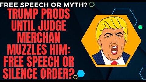 TRUMP PRODS UNTIL JUDGE MERCHAN MUZZLES HIM: FREE SPEECH OR SILENCE ORDER