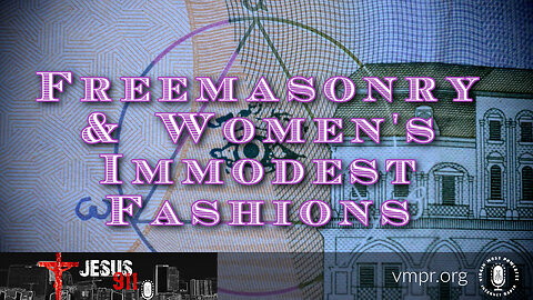 08 Jun 23, Jesus 911: Freemasonry and Women's Immodest Fashions