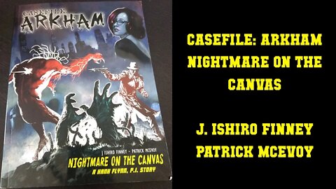 Casefile Arkham - Nightmare on the Canvas - J. Ishiro Finney & Patrick McEvoy